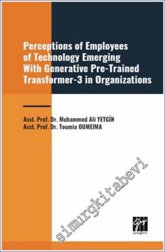 Perceptions of Employees of Technology Emerging With Generative Pre-Trained Transformer 3 in Organization - 2024