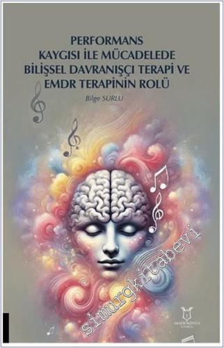 Performans Kaygısı ile Mücadelede Bilişsel Davranışçı Terapi ve EMDR Terapinin Rolü -        2024