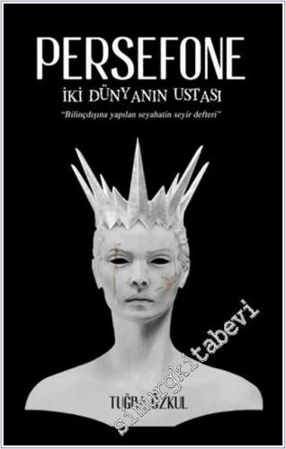 Persefone : İki Dünyanın Ustası - Bilinçdışına Yapılan Seyahati Seyir Defteri -        2025