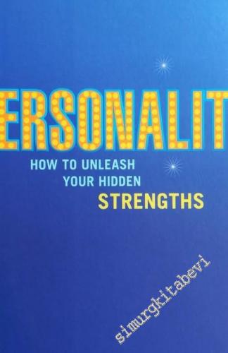 Personality: How to Unleash Your Hidden Strengths