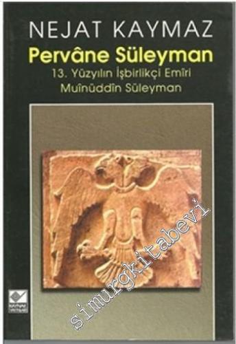 Pervâne Süleyman: 13. Yüzyılın İşbirlikçi Emiri Muinüddin Süleyman -        1999