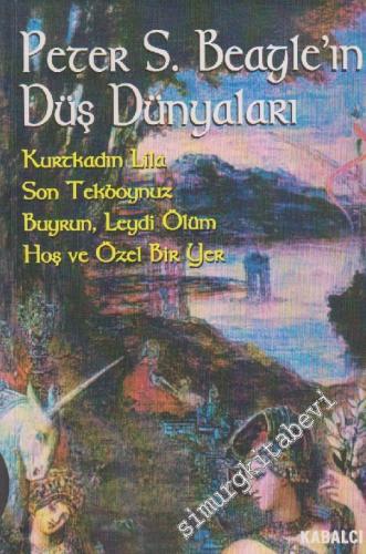 Peter S. Beagle'ın Düş Dünyaları / Kurtkadın Lila - Son Tekboynuz - Buyrun, Leydi Ölüm Hoş ve Özel Bir Yer -        1999