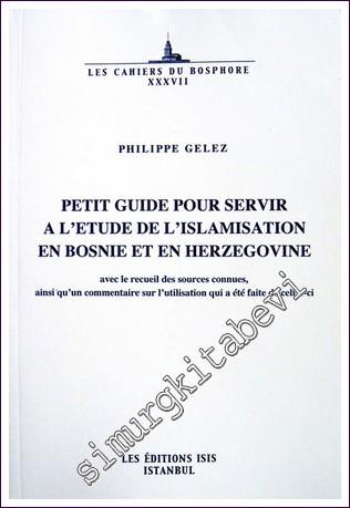 Petit Guide Pour Servir à L'etude de l'Islamisation en Bosnie et en Herzegovine  -        2005