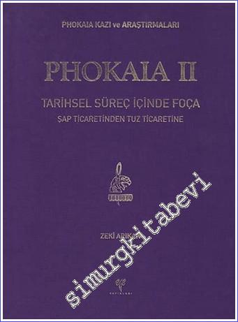 Phokaia II : Tarihsel Süreç İçinde Foça. Şap Ticaretinden Tuz Ticaretine - Phokaia Kazı ve Araştırmaları  -        2017