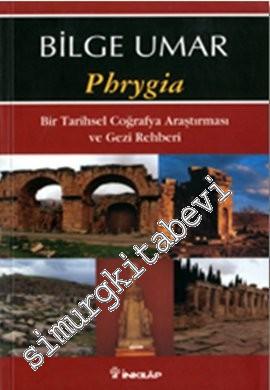 Phrygia: Bir Tarihsel Coğrafya Araştırması ve Gezi Rehberi -        2008