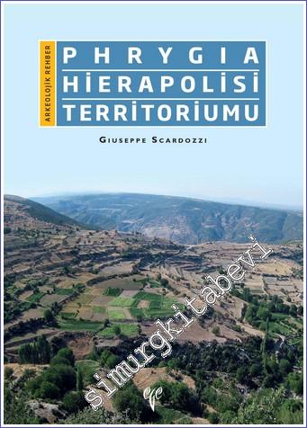 Phrygia Hierapolisi Territoriumu : Arkeolojik Rehber - 2020