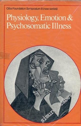 Physiology, Emotion and Psychosomatic Illness (Ciba Foundation Symposi