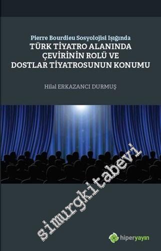 Pierre Bourdieu Sosyolojisi Işığında Türk Tiyatro Alanında Çevirinin Rolü ve Dostlar Tiyatrosunun Konumu -        2020
