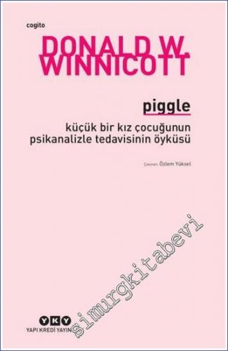 Piggle Küçük Bir Kız Çocuğunun Psikanalizle Tedavisinin Öyküsü - 2022