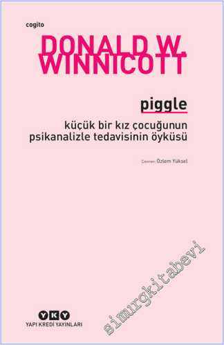 Piggle Küçük Bir Kız Çocuğunun Psikanalizle Tedavisinin Öyküsü -