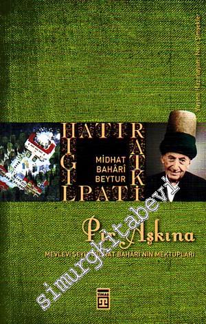 Pir Aşkına: Mevlevi Şeyhi Midhat Bahari'nin Mektupları -