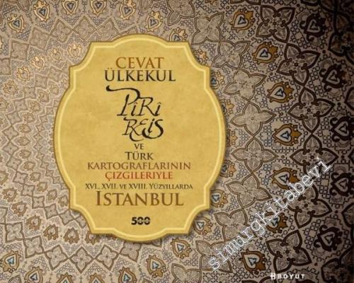 Piri Reis ve Türk Kartograflarının Çizgileriyle 16., 17. ve 18. Yüzyıllarda İstanbul -