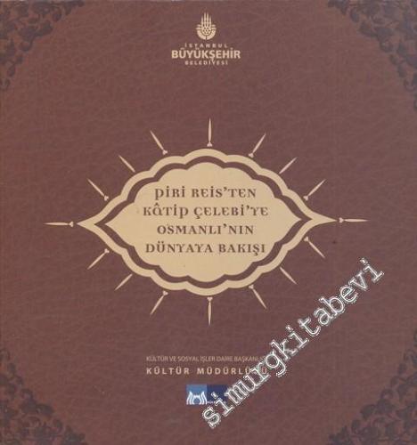 Piri Reis'ten Katip Çelebi'ye Osmanlı'nın Dünyaya Bakışı -