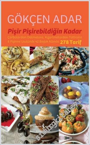 Pişir Pişirebildiğin Kadar : Çorbalardan Dolmalara Kızartmalardan Tatlılara 8 Pişirme Usulünde 42 Başlık Altında 278 Tarif  -        2022