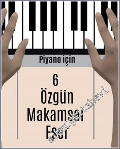 Piyano İçin 6 Özgün Makamsal Eser -        2025