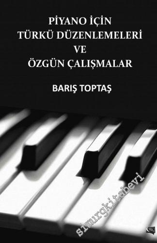 Piyano İçin Türkü Düzenlemeleri ve Özgün Çalışmalar