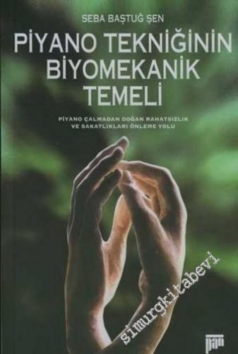 Piyano Tekniğinin Biyomekanik Temeli: Piyano Çalmadan Doğan Rahatsızlık ve Sakatlıkları Önleme Yolu -        1999