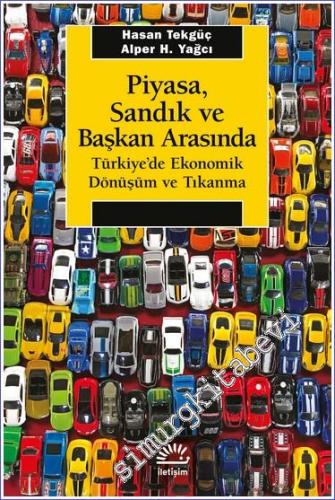 Piyasa Sandık ve Başkan Arasında - Türkiye'de Ekonomik Dönüşüm ve Tıkanma -        2023