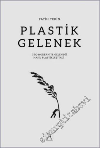Plastik Gelenek: Geç-Modernite Geleneği Nasıl Plastikleştirdi -        2025