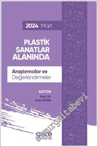 Plastik Sanatlar Alanında Araştırmalar ve Değerlendirmeler - Mart 2024 -        2024