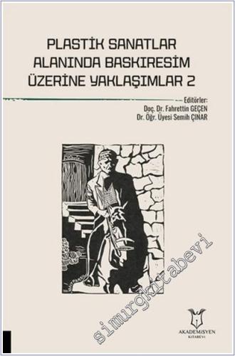 Plastik Sanatlar Alanında Baskıresim Üzerine Yaklaşımlar - 2 -        2025