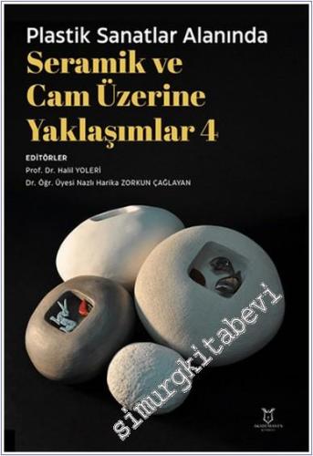 Plastik Sanatlar Alanında Seramik ve Cam Üzerine Yaklaşımlar 4 -        2024