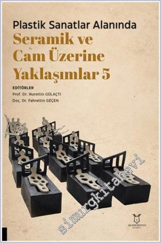 Plastik Sanatlar Alanında Seramik ve Cam Üzerine Yaklaşımlar 5 -        2024