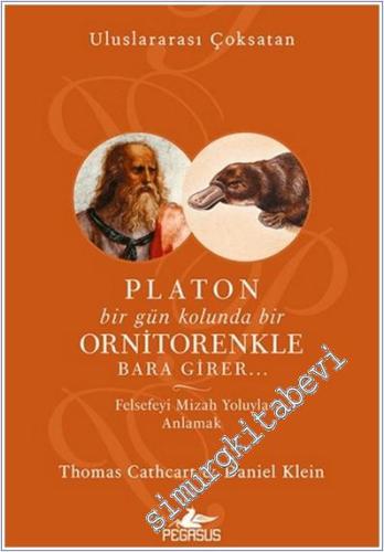 Platon Bir Gün Kolunda Bir Ornitorenkle Bara Girer : Felsefeyi Mizah Yoluyla Anlamak -        2025