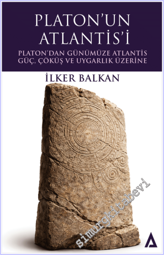 Platon'un Atlantisi : Platon'dan Günümüze Atlantis Güç Çöküş ve Uygarl