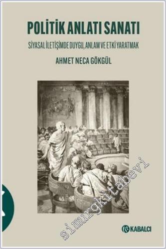 Politik Anlatı Sanatı: Siyasal İletişimde Duygu Anlam ve Etki Yaratmak -        2025