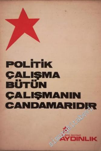 Politik Çalışma Bütün Çalışmanın Candamarıdır -