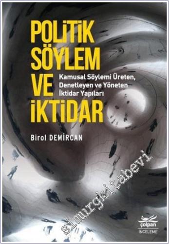 Politik Söylem ve İktidar : Kamusal Söylemi Üreten Denetleyen ve Yöneten İktidar Yapıları -        2020