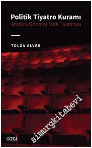 Politik Tiyatro Kuramı : Atatürk Dönemi Türk Tiyatrosu -        2023