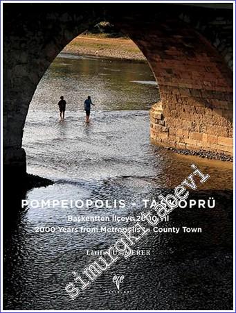 Pompeiopolis : Taşköprü Başkentten İlçeye 2000 Yıl = 2000 Years from Metropolis to County Town -        2017