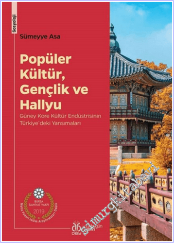 Popüler Kültür Gençlik ve Hallyu :  Güney Kore Kültür Endüstrisinin Türkiye'deki Yansımaları -        2021