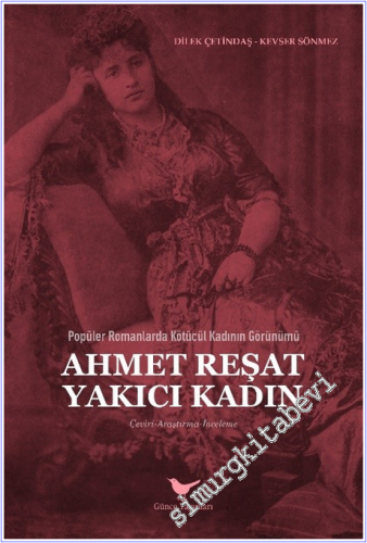 Popüler Romanlarda Kötücül Kadının Görünümü : Ahmet Reşat Yakıcı Kadın