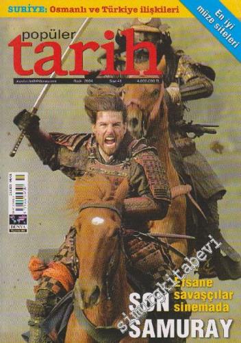 Popüler Tarih Dergisi - Dosya: Efsane Savaşçılar Sinemada Son Samuray - Suriye: Osmanlı ve Türkiye İlişkileri - Sayı: 41    Yıl: 4  Ocak