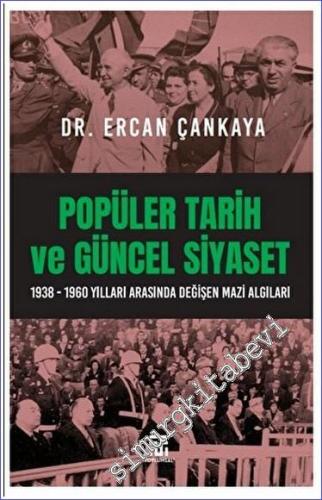 Popüler Tarih ve Güncel Siyaset - 1938-1960 Yılları Arasında Değişen Mazi Algıları -        2023