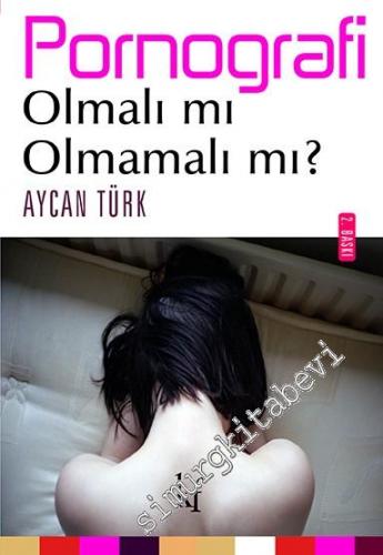 Pornografi: Olmalı mı olmamalı mı? -