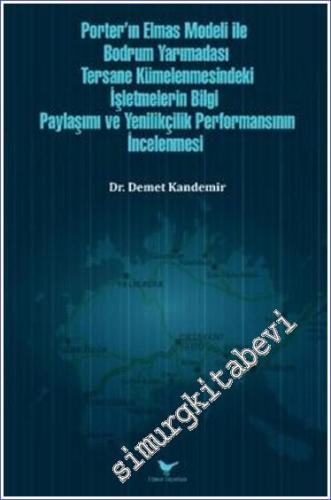 Porter'ın Elmas Modeli ile Bodrum Yarımadası Tersane Kümelenmesindeki İşletmelerin Bilgi Paylaşım ve Yenilikçilik Performansının İncelenmesi -        2024