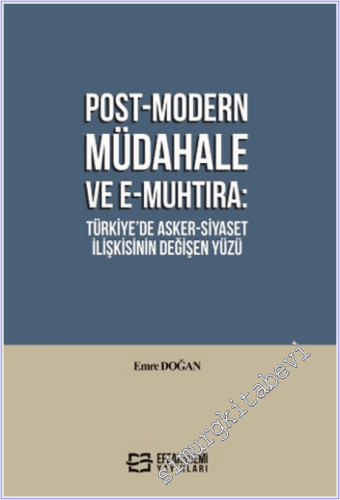 Post-Modern Müdahale ve E-Muhtıra : Türkiye'de Asker-Siyaset İlişkisin