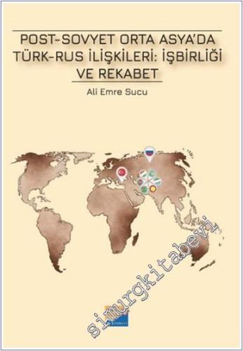 Post-Sovyet Orta Asya'da Türk-Rus İlişkileri İşbirliği ve Rekabet -        2024