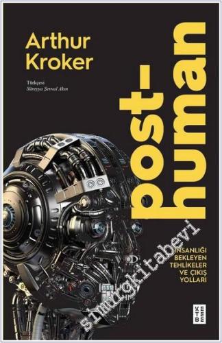 Posthuman : İnsanlığı Bekleyen Tehlikeler ve Çıkış Yolları -        2024
