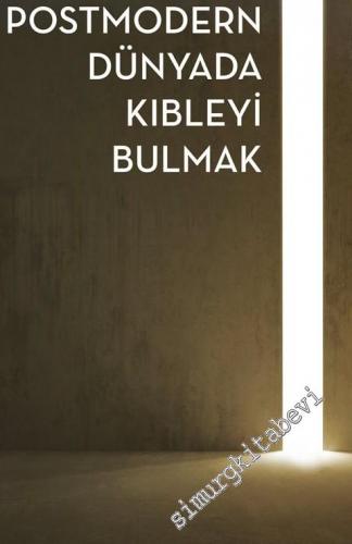 Postmodern Dünyada Kıbleyi Bulmak -