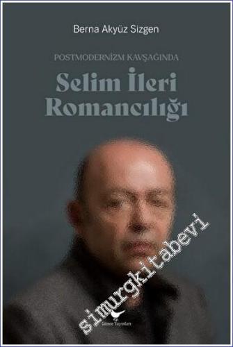 Postmodernizm Kavşağında Selim İleri Romancılığı -        2023