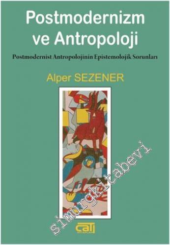 Postmodernizm ve Antropoloji: Postmodernist Antropolojinin Epistemolojik Sorunları -