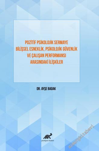 Pozitif Psikolojik Sermaye Bilişsel Esneklik Psikolojik Güvenlik Ve Çalışan Performansı Arasındaki İlişkiler -        2022