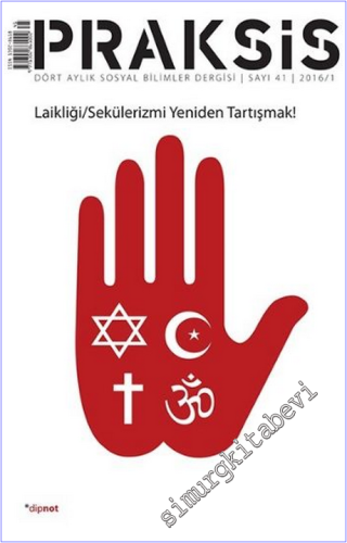 Praksis - Dört Aylık Sosyal Bilimler Dergisi - Dosya: Laikliği, Sekülerizmi Yeniden Tartışmak! - Sayı: 41