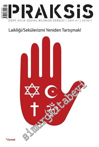 Praksis - Dört Aylık Sosyal Bilimler Dergisi - Dosya: Laikliği, Sekülerizmi Yeniden Tartışmak! - Sayı: 41