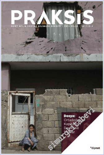 Praksis - Dört Aylık Sosyal Bilimler Dergisi - Dosya:  Ortadoğu'da Kapitalizm Devlet ve Sınıflar - Sayı: 44 /45       2018